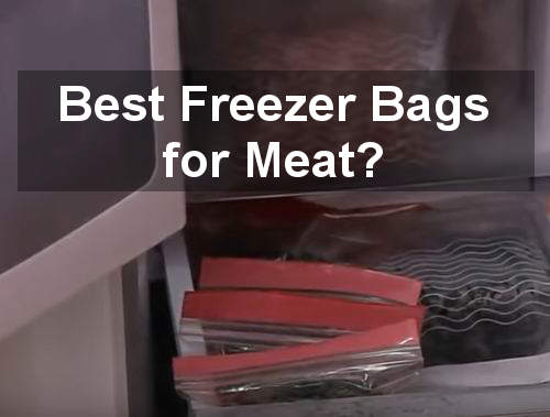 best freezer bags for meat