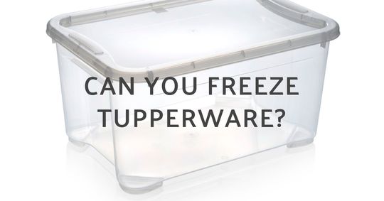 can you freeze tupperware